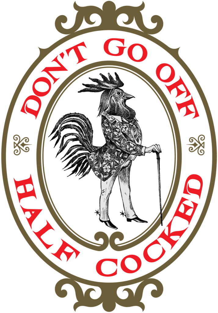 Don't Go Off Half Cocked